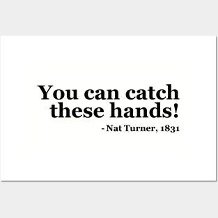 You Can Catch These Hands - Nat Turner Posters and Art